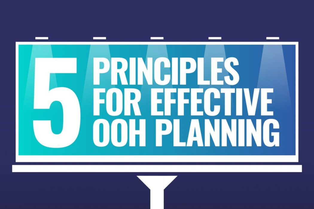 Five Principles For Effective OOH Planning